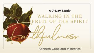 Faithfulness: The Fruit of the Spirit a 7-Day Bible-Reading Plan by Kenneth Copeland Ministries Ephesians 6:5-9 American Standard Version