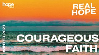 Real Hope: Courageous Faith Hebrews 13:1-8 New American Standard Bible - NASB 1995