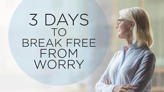 3 Days to Break Free From Worry Matthew 6:27 New International Version