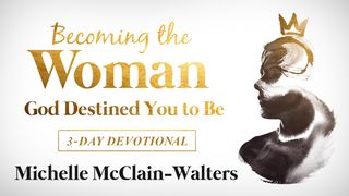 Becoming the Woman God Destined You to Be  Ecclesiastes 3:1-14 New International Version