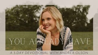You Already Have - a 3-Day Devotional With Andrea Olson Psalms 46:1-2 New Living Translation
