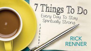 7 Things to Do Every Day to Stay Spiritually Strong Psalms 19:11-14 The Message