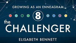 Growing as an Enneagram Eight: The Challenger Romans 15:1, 9 King James Version