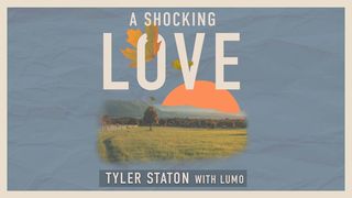 A Shocking Love Luke 18:31 New International Version