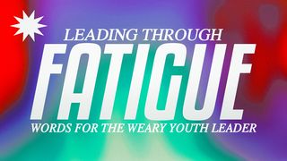 Leading Through Fatigue Exodus 17:12 New International Version