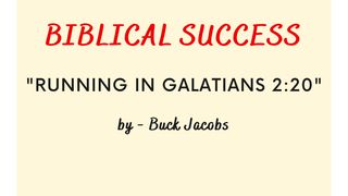 Biblical Success - Running in Galatians 2:20 Romans 6:6-14 New International Version