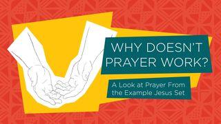 Why Doesn’t Prayer Work? John 17:1-26 New American Standard Bible - NASB 1995