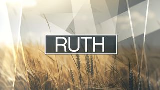 Ruth: A God Who Redeems Ruth 2:8-9 New International Version