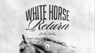 [Revelation] The Comeback: White Horse Return John 1:10 New King James Version