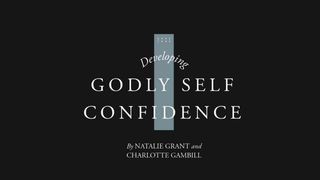 Developing Godly Self-Confidence Psalms 107:1-3 The Message