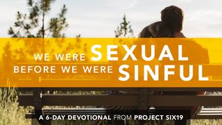 We Were Sexual Before We Were Sinful Mark 10:6-8 New International Version