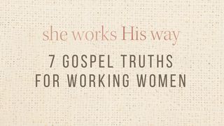 She Works His Way: 7 Gospel Truths for Working Women Mark 11:1-26 The Passion Translation