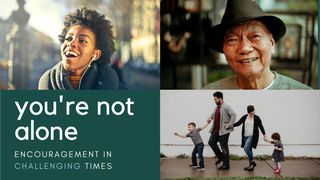 You're Not Alone: Encouragement in Challenging Times Psalms 46:1-2 New Living Translation