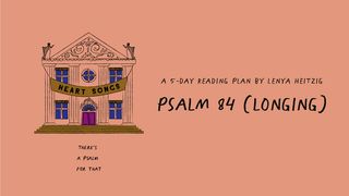 Heart Songs: Week Three | Entering God's Sanctuary (Psalm 84) Psalms 84:1-12 New King James Version