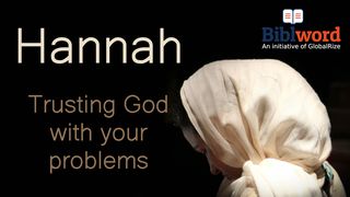 Hannah: Trusting God With Your Problems Job 13:15-16 New Living Translation