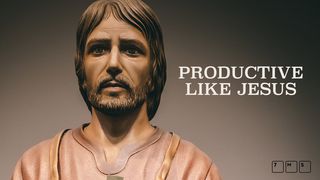 Be Productive Like Jesus Mark 1:15 New Living Translation