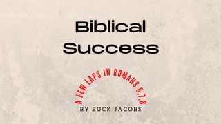 Biblical Success - A Few Laps in Romans 6,7,8 Romans 6:15-18 New International Version