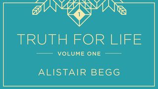 Truth For Life, Volume One 1 Thessalonians 1:2-3 New Living Translation