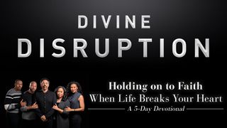 Divine Disruption: Holding on to Faith When Life Breaks Your Heart Psalms 22:3 New Living Translation