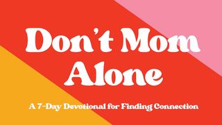 Don't Mom Alone 1 Corinthians 12:3 New International Version