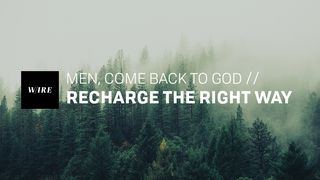 Men, Come Back to God // Recharge the Right Way Matthew 11:28-30 English Standard Version 2016