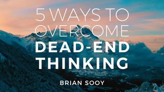 Five Ways to Overcome Dead End Thinking Psalms 119:33-35 The Passion Translation
