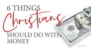 6 Things Christians Should Do With Money I Timothy 6:17-21 New King James Version