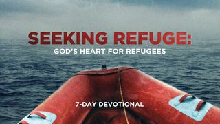 Seeking Refuge: God's Heart For Refugees Psalms 146:9 New Living Translation