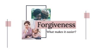 Forgiveness: What Makes It Easier? Luke 23:33 New Living Translation