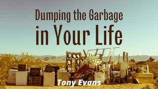 Dumping the Garbage in Your Life Matthew 11:26 New Century Version