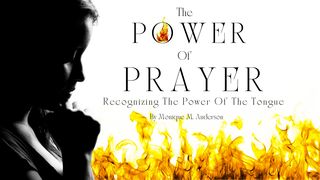 The Power of Prayer: Recognizing the Power of the Tongue Daniel 10:12 New Century Version