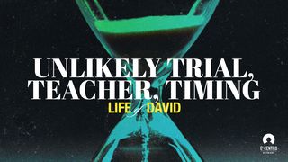 [Life of David] Unlikely Trial, Teacher, Timing 1 Samuel 18:11 New International Version