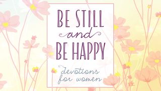 Be Still and Be Happy: Devotions for Women Matthew 6:1-2 King James Version