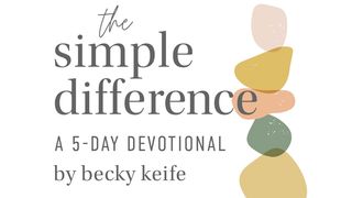 The Simple Difference by Becky Keife Philippians 2:1-8 New Century Version
