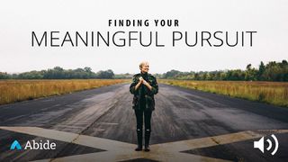 Finding Your Meaningful Pursuit Proverbs 20:24 New Century Version