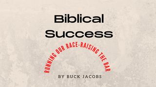 Biblical Success - Running the Race of Life - Raising the Bar Matthew 6:24-34 New International Version