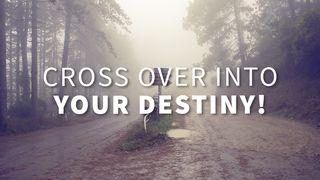 Cross Over Into Your Destiny Deuteronomy 1:35-40 King James Version