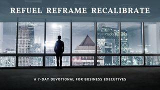 Refuel, Reframe, Recalibrate: A 7-Day Devotional for Business Executives Daniel 10:12 New Century Version