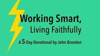 Working Smart, Living Faithfully Mark 12:33 New International Reader’s Version