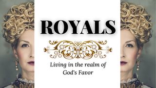 Royals: Living in the Realm of God's Favor Esther 4:17 New Century Version