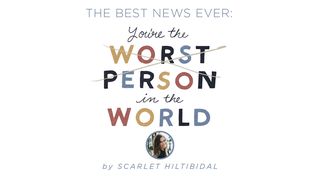The Best News Ever: You’re the Worst Person in the World Jeremiah 17:9 New International Version