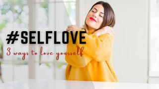 Self-Love: 3 Ways to Love Yourself Mark 9:23-24 New International Version