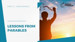 Lessons From Parables: Part 2 - Forgiveness Matthew 18:23-24 New Living Translation