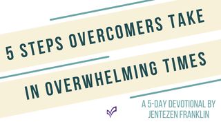 5 Steps Overcomers Take in Overwhelming Times Acts of the Apostles 1:3 New Living Translation