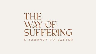 The Way of Suffering: A Journey to Easter Mark 14:1-11 New American Standard Bible - NASB 1995