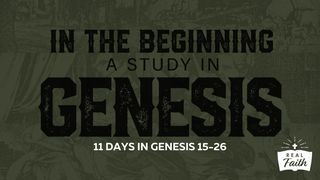 In the Beginning: A Study in Genesis 15-26 Genesis 15:1 New International Version