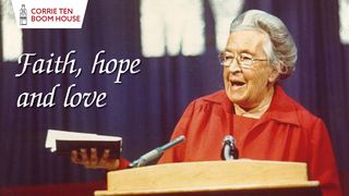 Faith, Hope and Love - Corrie ten Boom Hebrews 12:28-29 The Message