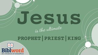 Jesus Is the Ultimate Prophet, Priest and King Mark 6:4 New Living Translation