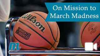 On Mission to March Madness Romans 8:18-28 New International Version
