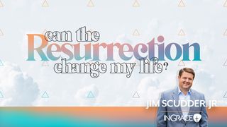 Can the Resurrection Change My Life? Matthew 27:57 New International Version